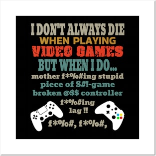 I Don't Always Die Playing Video Games Posters and Art